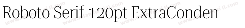 Roboto Serif 120pt ExtraCondensed S字体转换